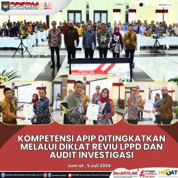 Kompetensi APIP Ditingkatkan Melalui Diklat Reviu LPPD dan Audit Investigasi
