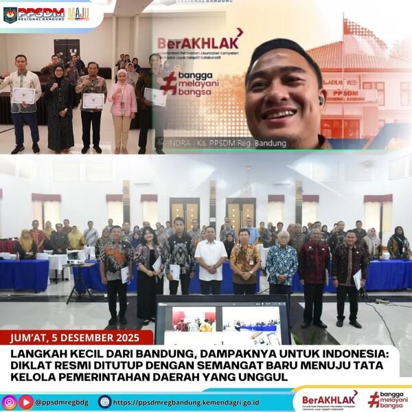 Langkah Kecil dari Bandung, Dampaknya untuk Indonesia: Diklat Resmi Ditutup dengan Semangat Baru Menuju Tata Kelola Pemerintahan Daerah yang Unggul